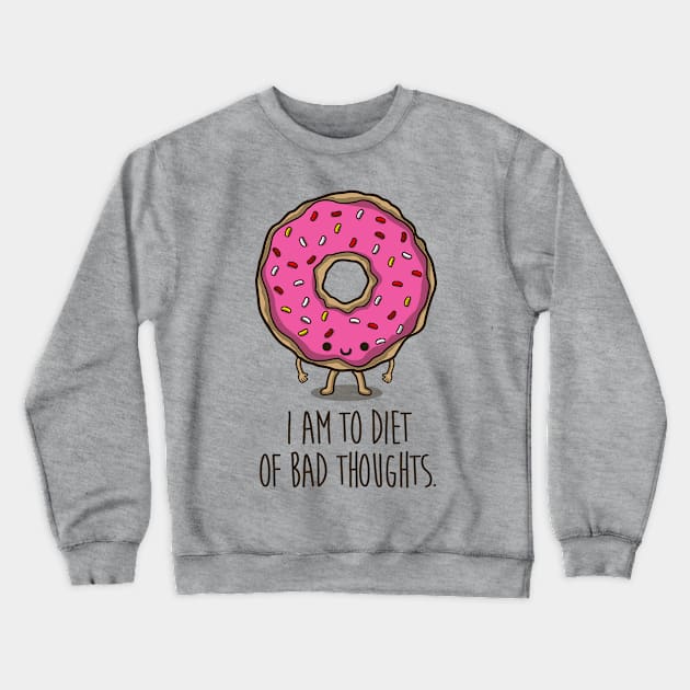 I am to diet, of bad thoughts Crewneck Sweatshirt by Melonseta